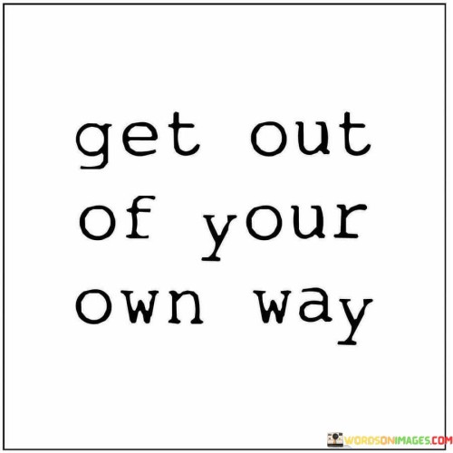 Get-Out-Of-Your-Own-Way-Quotes.jpeg