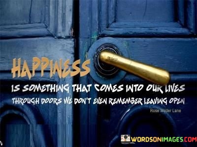 Happiness-Is-Something-That-Comes-Into-Our-Lives-Quotes.jpeg