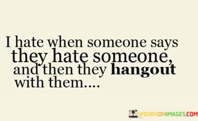 I-Hate-When-Someone-Says-They-Hate-Someone-And-Then-Quotes.jpeg