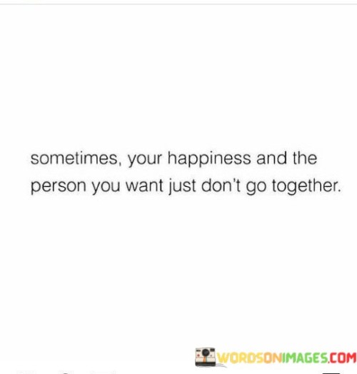 Sometimes-Your-Happiness-And-The-Person-You-Want-Quotes.jpeg