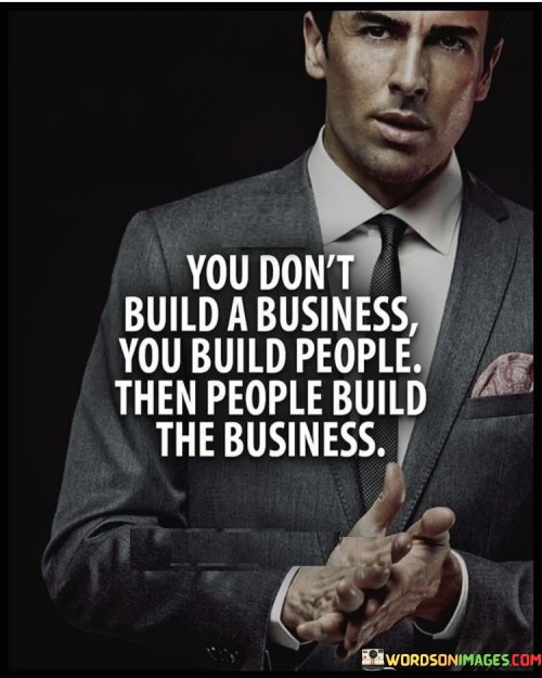 You-Dont-Build-A-Business-You-Build-People-Quotes.jpeg
