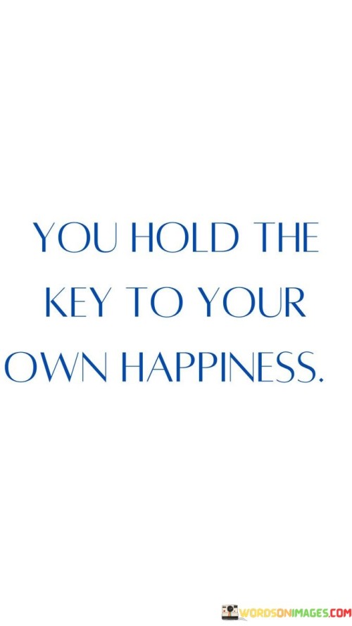 You-Hold-The-Key-To-Your-Own-Happiness-Quotes.jpeg