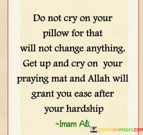Do-Not-Cry-On-Your-Pillow-For-That-Will-Not-Change-Anything-Quotes.jpeg