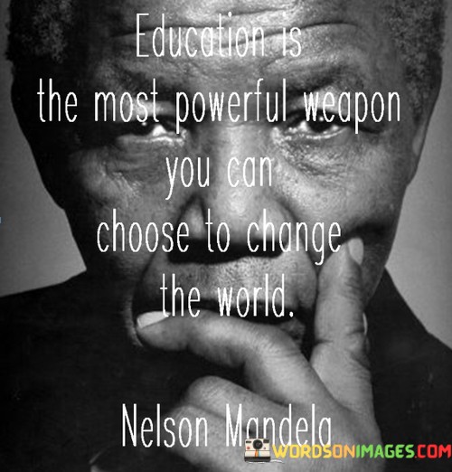 Education-Is-The-Most-Powerful-Weapon-You-Can-Choose-To-Quotes.jpeg