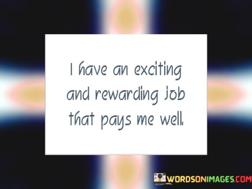I-Have-An-Exciting-And-Rewarding-Job-That-Pays-Me-Quotes.jpeg