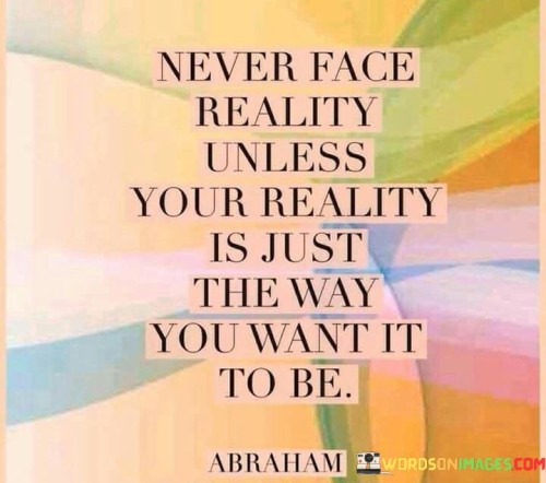 Never-Face-Reality-Unless-Your-Reality-Is-Just-Quotes.jpeg