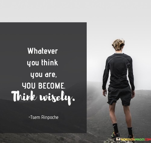Whatever-You-Think-You-Are-You-Become-Quotes.jpeg