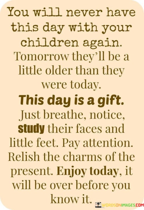 You-Will-Never-Have-This-Day-With-Your-Children-Again-Quotes.jpeg