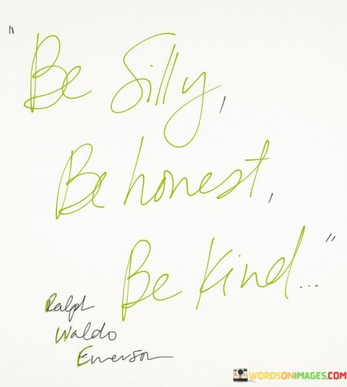 Be-Silly-Be-Honest-Be-Kind-Quotes.jpeg