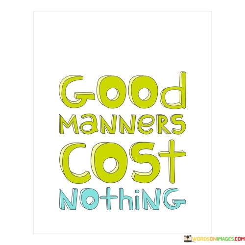 Good-Manners-Cost-Nothing-Quotes.jpeg