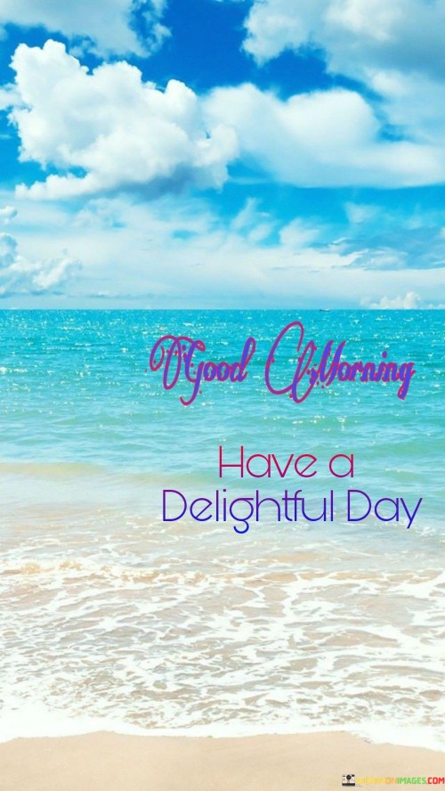 Good-Morning-Have-A-Delightful-Day-Quotes.jpeg