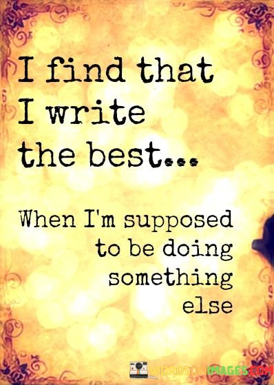 I-Find-That-I-Write-The-Best-When-Im-Supposed-To-Be-Doing-Quotes.jpeg