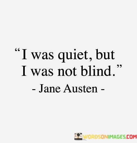 I-Was-Quiet-But-I-Was-Not-Blind-Quotes7f5d818e3175feb9.jpeg