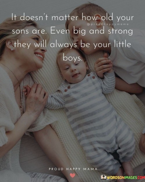 It-Doesnt-Matter-How-Old-Your-Sons-Are-Even-Big-Quotes.jpeg