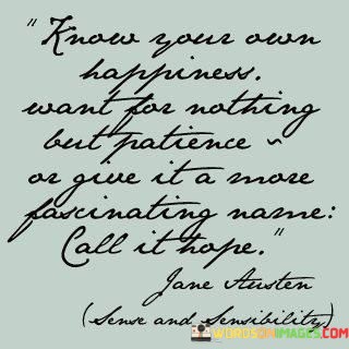 Know-Your-Own-Happiness-Want-For-Nothing-But-Patience-Quotes.jpeg