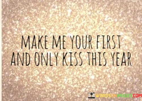 Make-Me-Your-First-And-Only-Kiss-This-Year-Quotes.jpeg