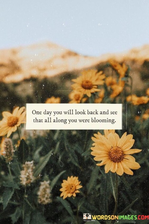 One-Day-You-Will-Look-Back-And-See-That-All-Along-You-Quotes.jpeg