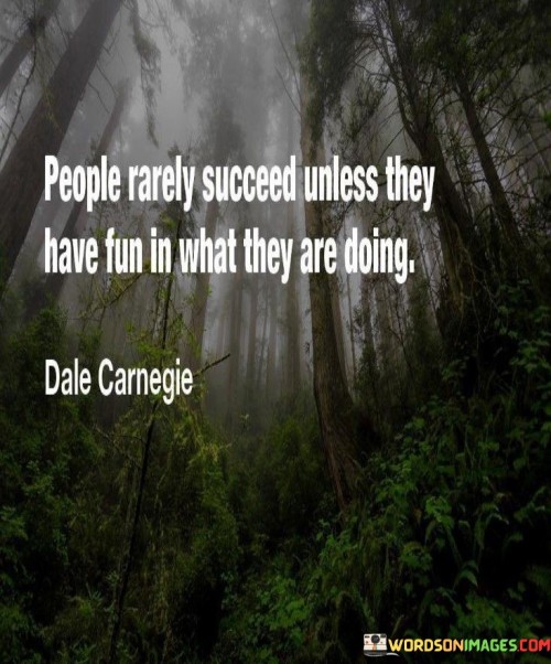 People-Rarely-Succeed-Unless-They-Have-Fun-In-What-They-Are-Doing-Quotes.jpeg