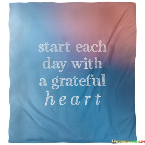 Start-Each-Day-With-A-Grateful-Heart-Quotes.jpeg