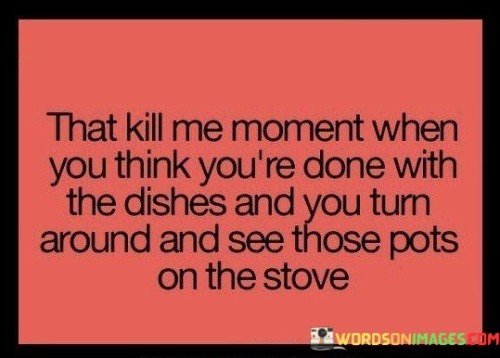 That Kill Me Moment When You Think You're Done Quotes