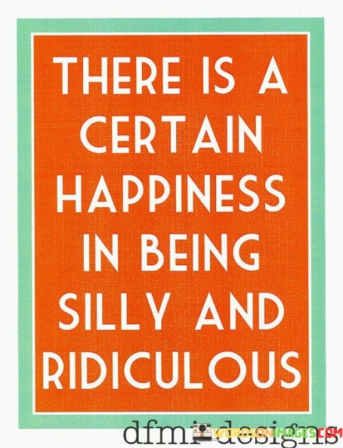 There-Is-A-Cartain-Happiness-In-Being-Silly-And-Ridiculous-Quotes.jpeg
