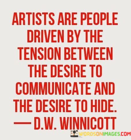 Artists-Are-People-Driven-By-The-Tension-Between-The-Desire-Quotes.jpeg