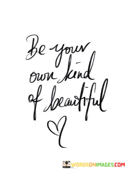 Be-Your-Own-Kind-Of-Beautiful-Quotes.jpeg