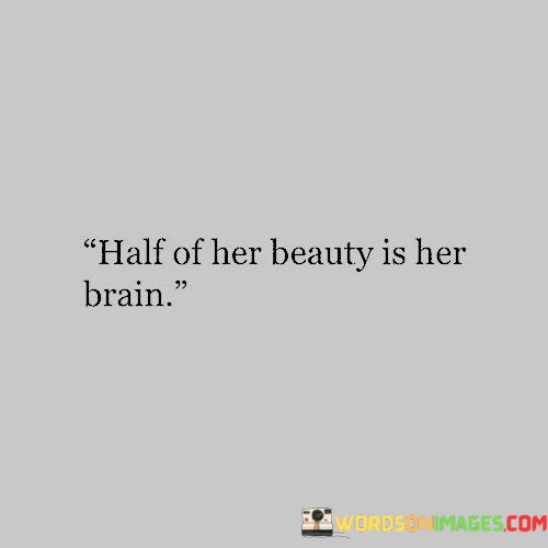 Half-Of-Her-Beauty-Is-Her-Brain-Quotes.jpeg
