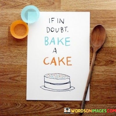If-In-Doubt-Bake-A-Cake-Quotes.jpeg