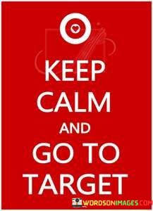 Keep-Calm-And-Go-To-Target-Quotes.jpeg