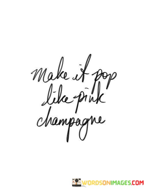 Make-It-Pop-Like-Pink-Chompogne-Quotes.jpeg