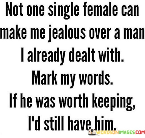 Not One Single Female Can Make Me Jealous Over A Man Quotes