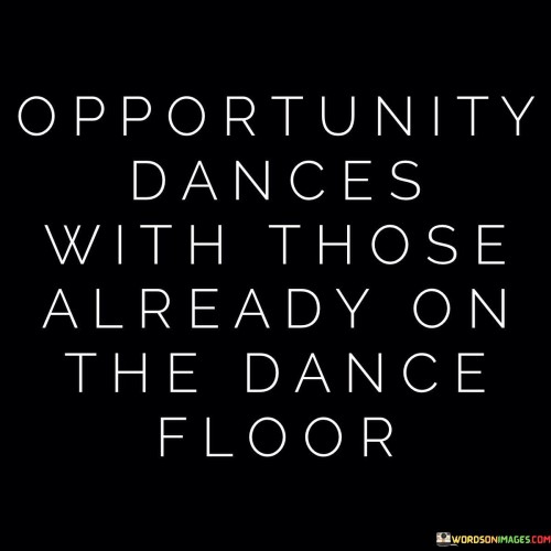 Opportunity-Dances-With-Those-Already-On-The-Quotes.jpeg