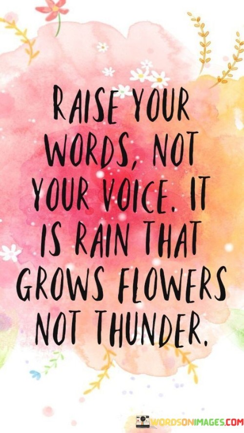 Raise-Your-Words-Not-Your-Voice-It-Is-Rain-That-Grows-Quotes.jpeg