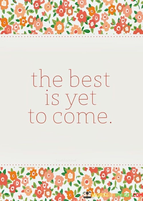 The-Best-Is-Yet-To-Come-Quotes.jpeg