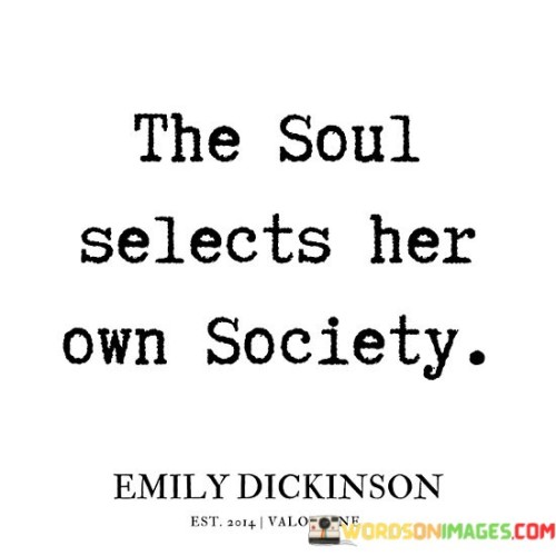 The-Soul-Selects-Her-Own-Society-Quotes.jpeg