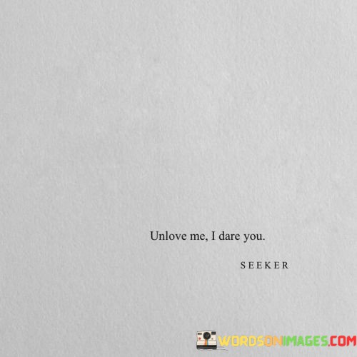 Unlove-Me-I-Dare-You-Quotes.jpeg
