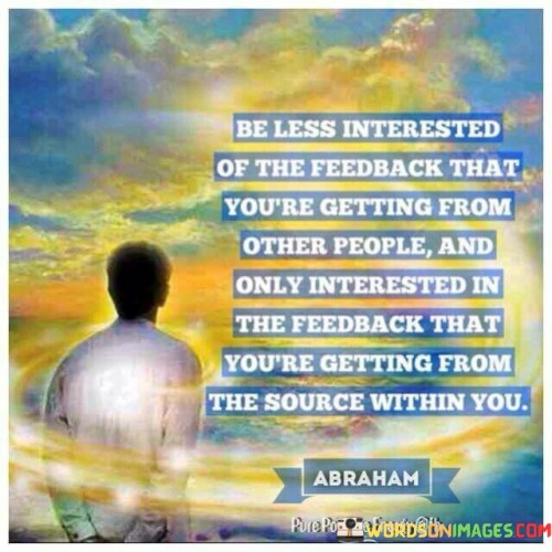 Be-Less-Interested-Of-The-Feedback-That-Youre-Getting-Quotes.jpeg