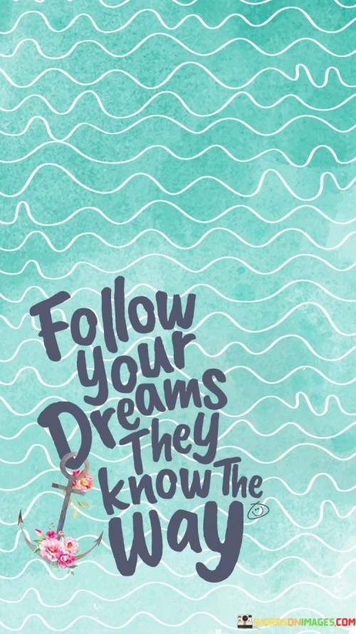 Follow-Your-Dreams-They-Know-The-Way-Quotes.jpeg