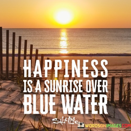 Happiness-Is-A-Sunrise-Over-Blue-Water-Quotes.jpeg