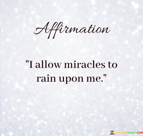 I-Allow-Miracles-To-Rain-Upon-Me-Quotes.jpeg