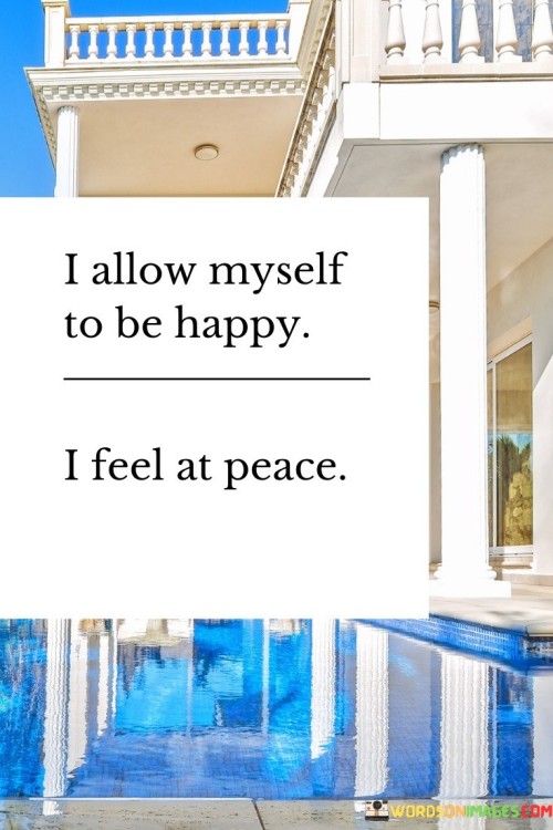 I-Allow-Myself-To-Be-Happy-I-Feel-At-Peace-Quotes.jpeg