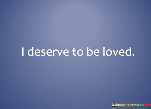I-Deserve-To-Be-Loved-Quotes.jpeg