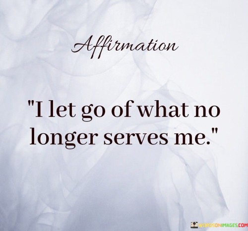I-Let-Go-Of-What-No-Longer-Serves-Me-Quotes.jpeg