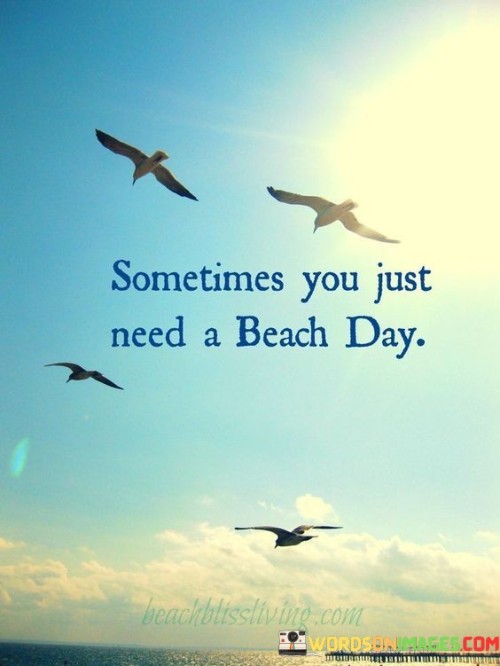 Sometimes-You-Just-Need-A-Beach-Day-Quotes.jpeg