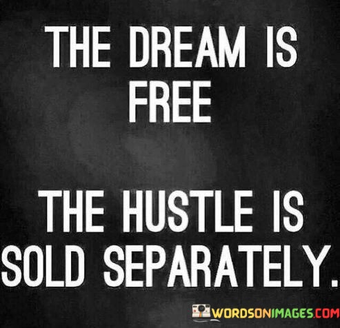 The-Dream-Is-Free-The-Hustle-Is-Sold-Separately-Quotes.jpeg