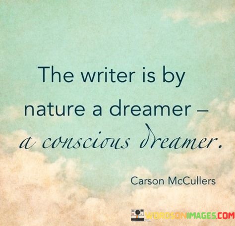 The-Wroter-Is-By-Nature-A-Dreamer-A-Conscious-Dreamer-Quotes.jpeg