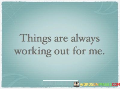 Things-Are-Always-Working-Out-For-Me-Quotes.jpeg