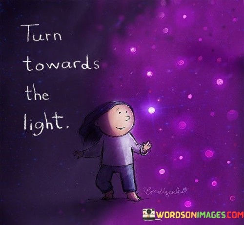 Turn-Towards-The-Light-Quotes.jpeg