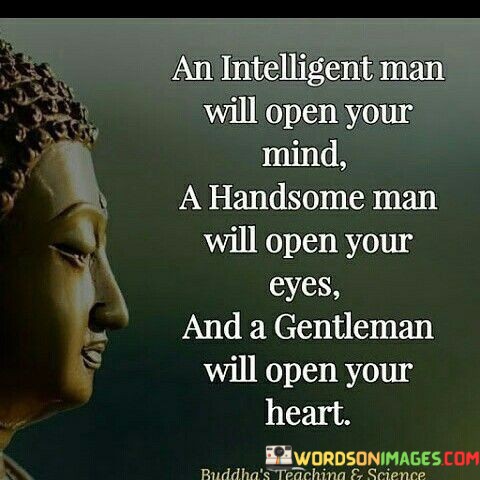 An-Intelligent-Man-Will-Open-Your-Mind-A-Handsome-Man-Quotes.jpeg